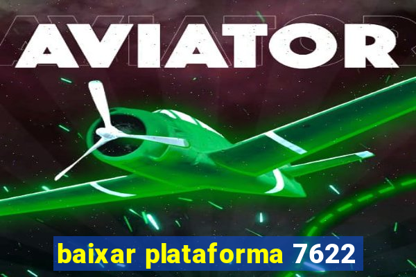 baixar plataforma 7622